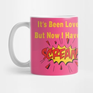 Sarcastic Scream Tee "It's Been Lovely But Now I Have To Scream" Shirt, Stress Relief Humor Tee, Unique Gift for Bestie Mug